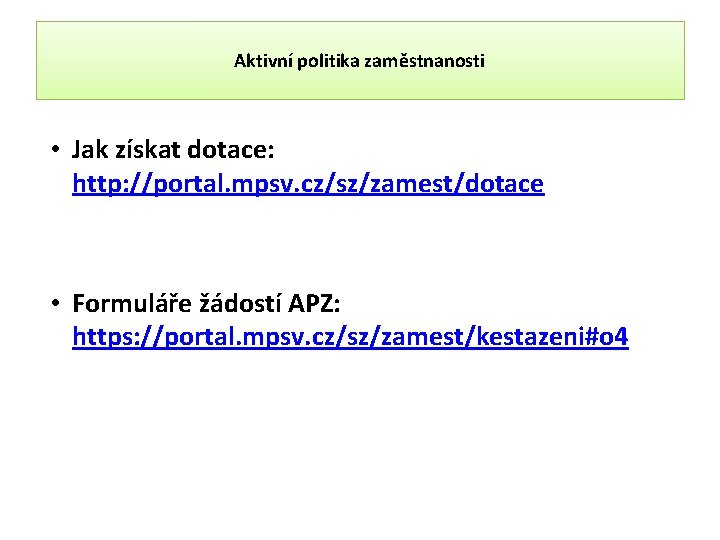 Aktivní politika zaměstnanosti • Jak získat dotace: http: //portal. mpsv. cz/sz/zamest/dotace • Formuláře žádostí