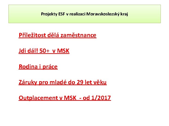 Projekty ESF v realizaci Moravskoslezský kraj Příležitost dělá zaměstnance Jdi dál! 50+ v MSK