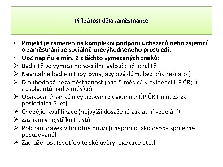 Příležitost dělá zaměstnance • Projekt je zaměřen na komplexní podporu uchazečů nebo zájemců o