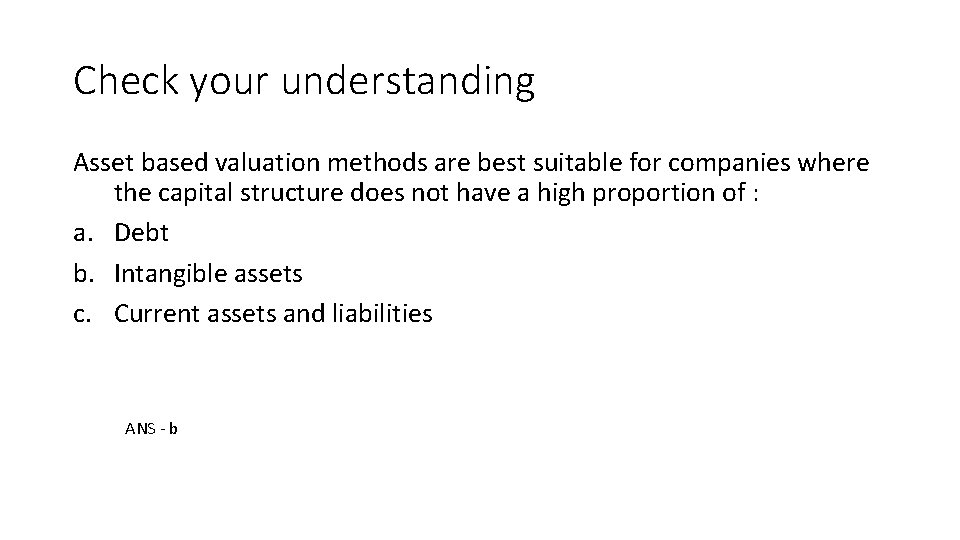 Check your understanding Asset based valuation methods are best suitable for companies where the Check your understanding Asset based valuation methods are best suitable for companies where the