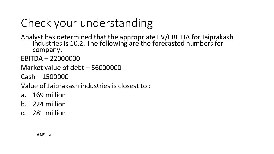 Check your understanding Analyst has determined that the appropriate EV/EBITDA for Jaiprakash industries is