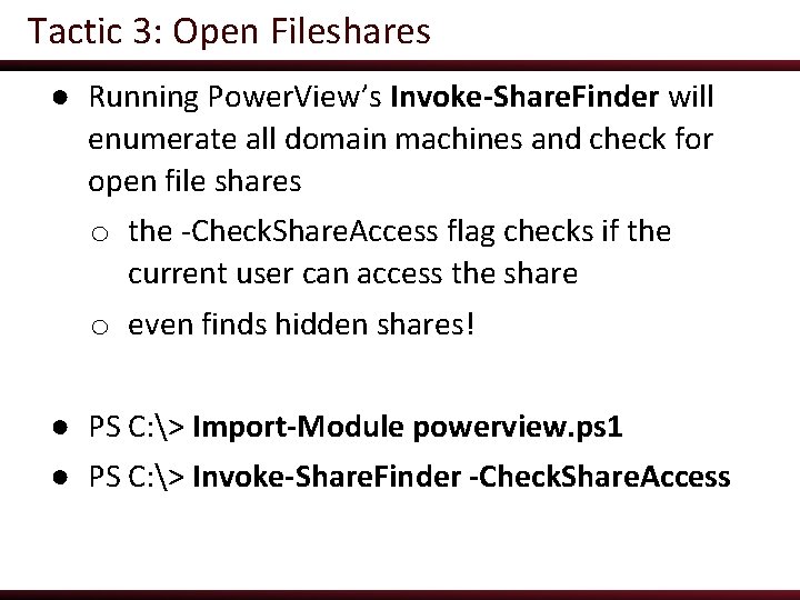 Tactic 3: Open Fileshares ● Running Power. View’s Invoke-Share. Finder will enumerate all domain