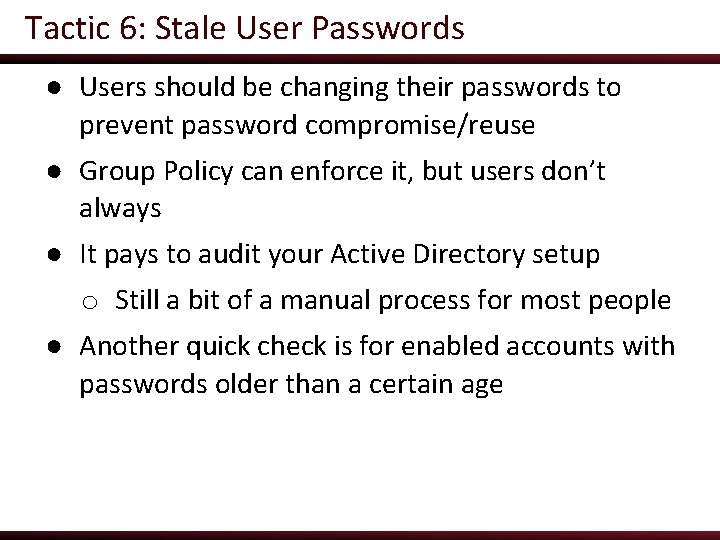 Tactic 6: Stale User Passwords ● Users should be changing their passwords to prevent