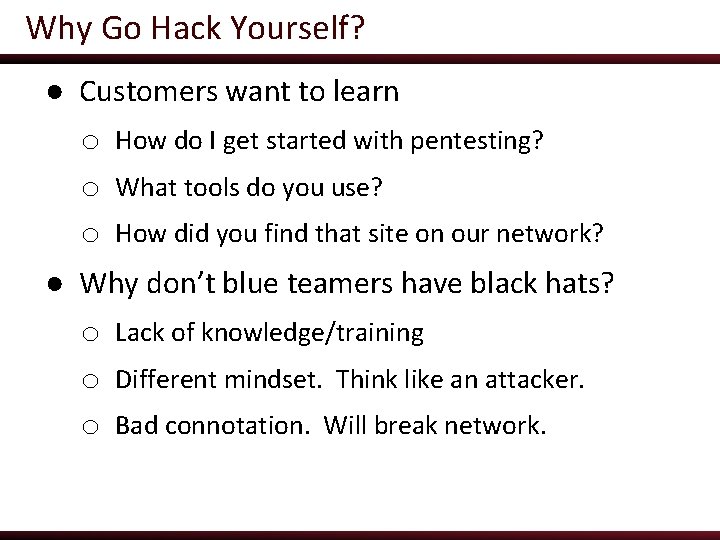 Why Go Hack Yourself? ● Customers want to learn o How do I get