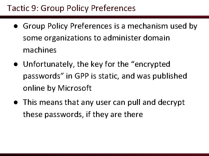 Tactic 9: Group Policy Preferences ● Group Policy Preferences is a mechanism used by