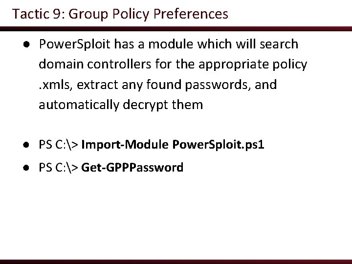 Tactic 9: Group Policy Preferences ● Power. Sploit has a module which will search