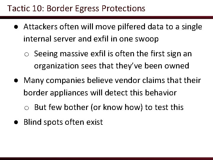 Tactic 10: Border Egress Protections ● Attackers often will move pilfered data to a