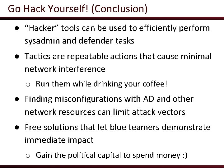 Go Hack Yourself! (Conclusion) ● “Hacker” tools can be used to efficiently perform sysadmin