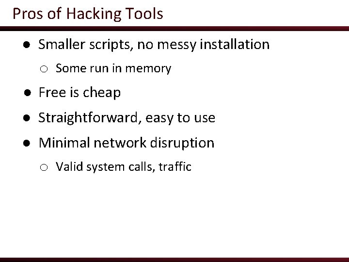 Pros of Hacking Tools ● Smaller scripts, no messy installation o Some run in