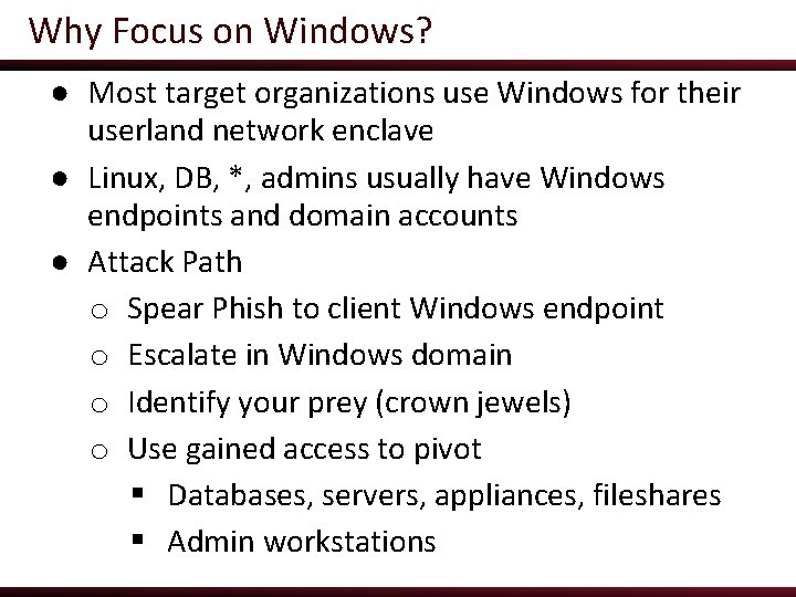 Why Focus on Windows? ● Most target organizations use Windows for their userland network