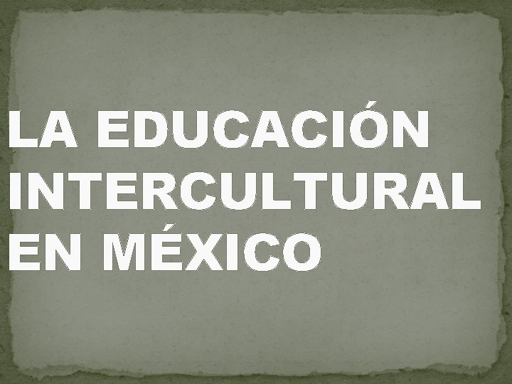 LA EDUCACIÓN INTERCULTURAL EN MÉXICO 