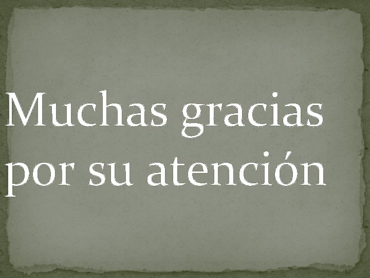 Muchas gracias por su atención 