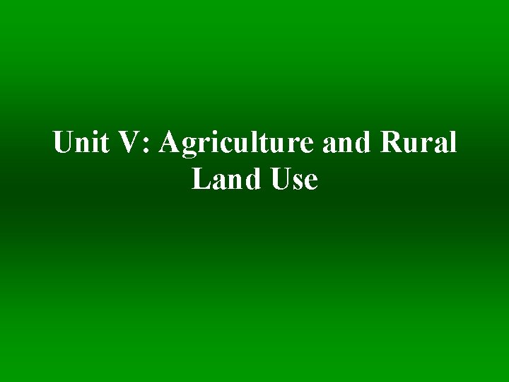 Unit V: Agriculture and Rural Land Use 
