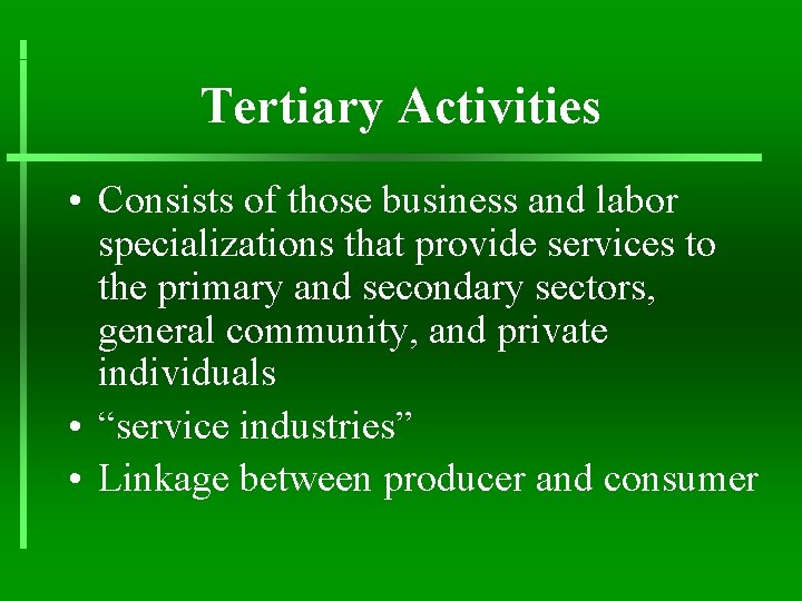 Tertiary Activities • Consists of those business and labor specializations that provide services to