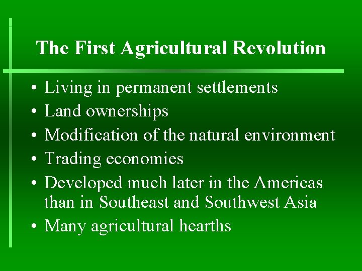 The First Agricultural Revolution • • • Living in permanent settlements Land ownerships Modification