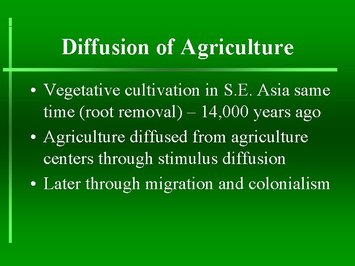 Diffusion of Agriculture • Vegetative cultivation in S. E. Asia same time (root removal)
