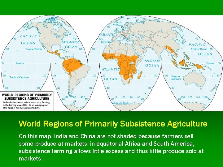 World Regions of Primarily Subsistence Agriculture On this map, India and China are not