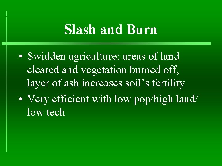 Slash and Burn • Swidden agriculture: areas of land cleared and vegetation burned off,