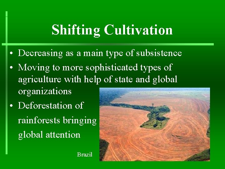 Shifting Cultivation • Decreasing as a main type of subsistence • Moving to more