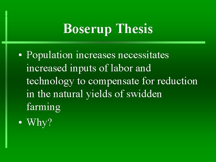 Boserup Thesis • Population increases necessitates increased inputs of labor and technology to compensate