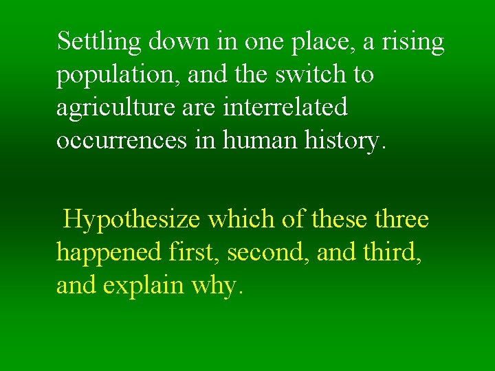Settling down in one place, a rising population, and the switch to agriculture are