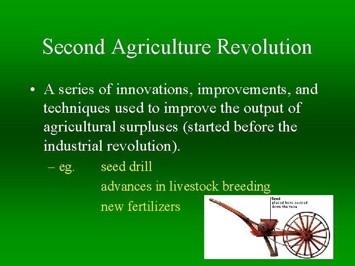 Second Agriculture Revolution • A series of innovations, improvements, and techniques used to improve