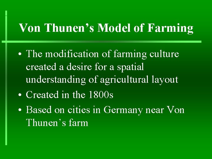 Von Thunen’s Model of Farming • The modification of farming culture created a desire