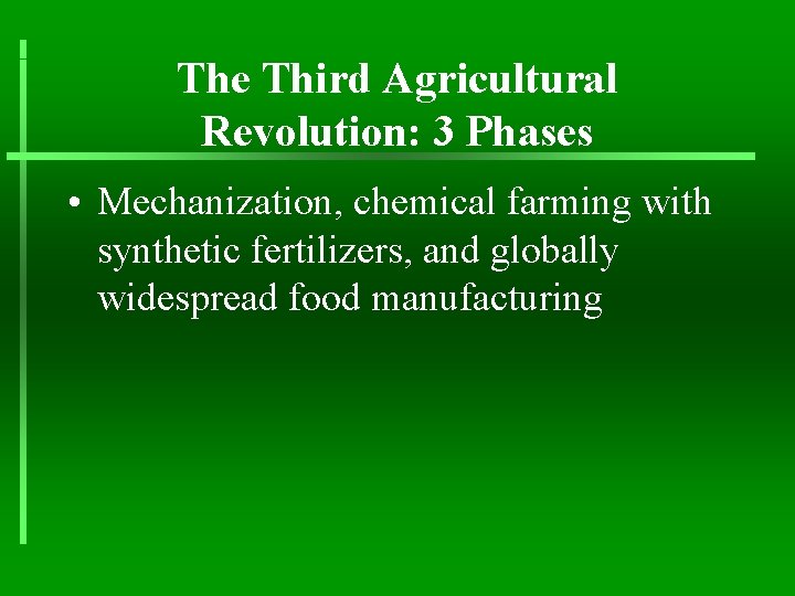 The Third Agricultural Revolution: 3 Phases • Mechanization, chemical farming with synthetic fertilizers, and
