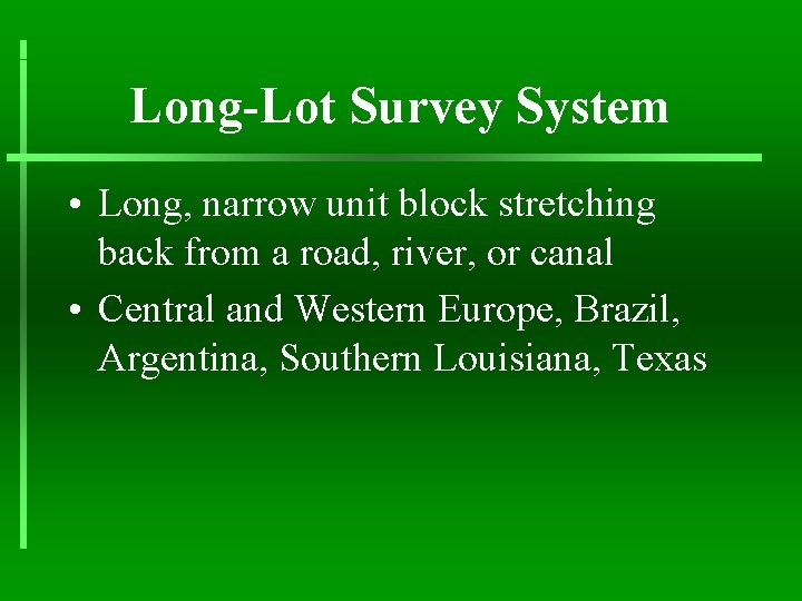 Long-Lot Survey System • Long, narrow unit block stretching back from a road, river,