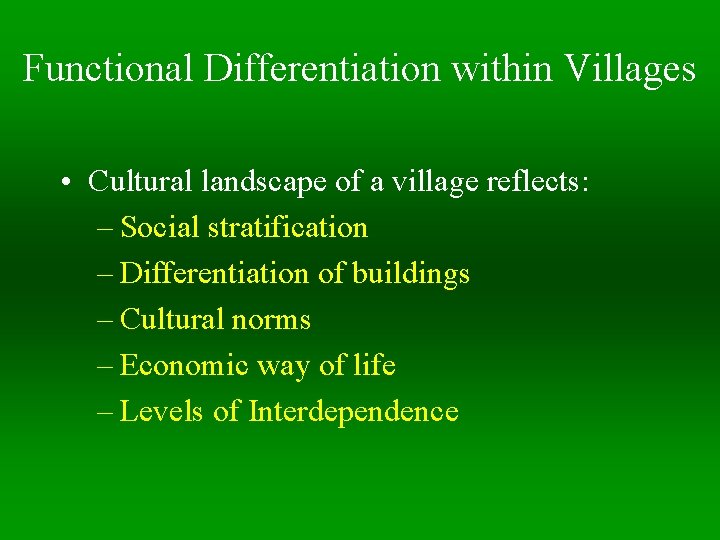 Functional Differentiation within Villages • Cultural landscape of a village reflects: – Social stratification