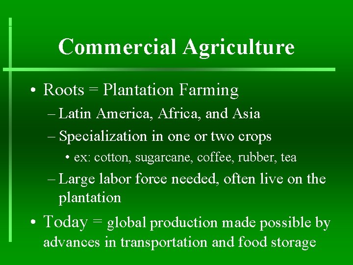 Commercial Agriculture • Roots = Plantation Farming – Latin America, Africa, and Asia –