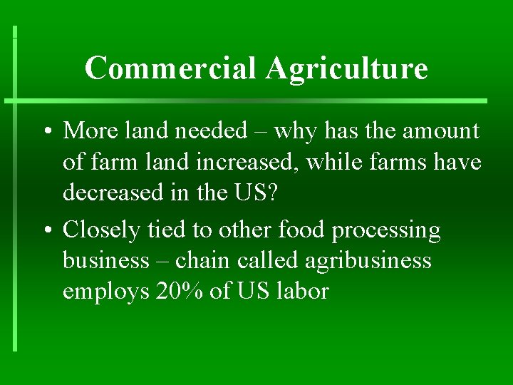Commercial Agriculture • More land needed – why has the amount of farm land
