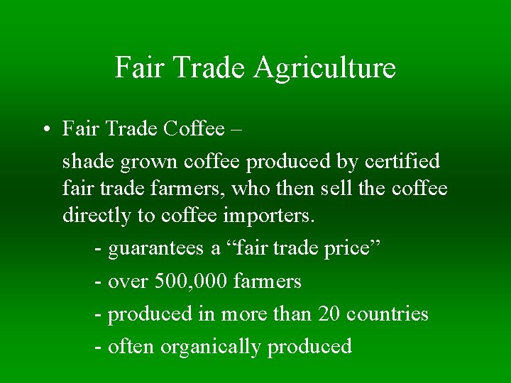 Fair Trade Agriculture • Fair Trade Coffee – shade grown coffee produced by certified