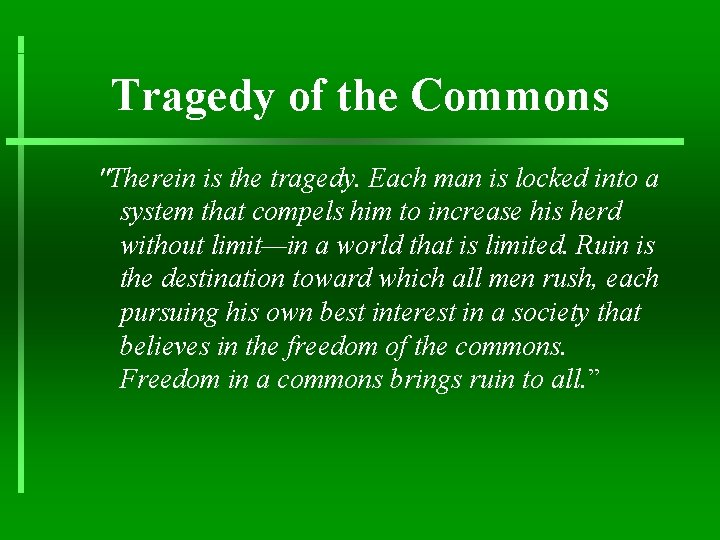 Tragedy of the Commons "Therein is the tragedy. Each man is locked into a