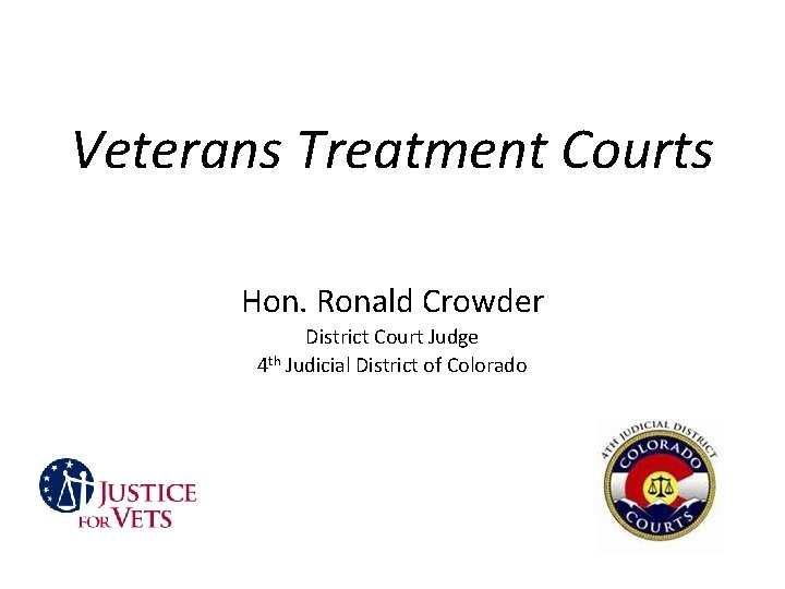 Veterans Treatment Courts Hon. Ronald Crowder District Court Judge 4 th Judicial District of Veterans Treatment Courts Hon. Ronald Crowder District Court Judge 4 th Judicial District of
