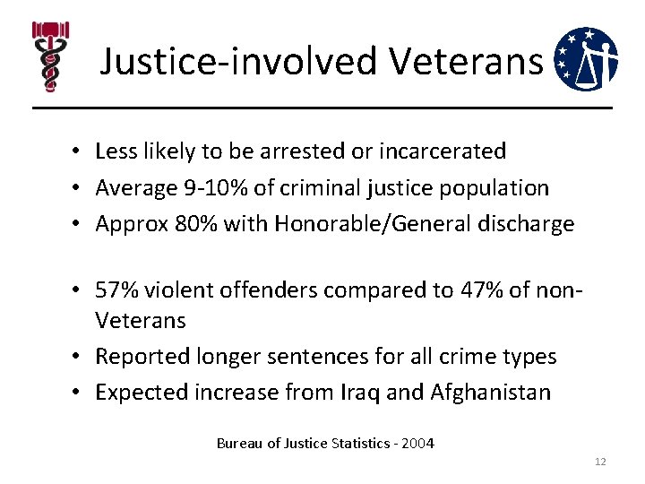 Justice-involved Veterans • Less likely to be arrested or incarcerated • Average 9 -10% Justice-involved Veterans • Less likely to be arrested or incarcerated • Average 9 -10%