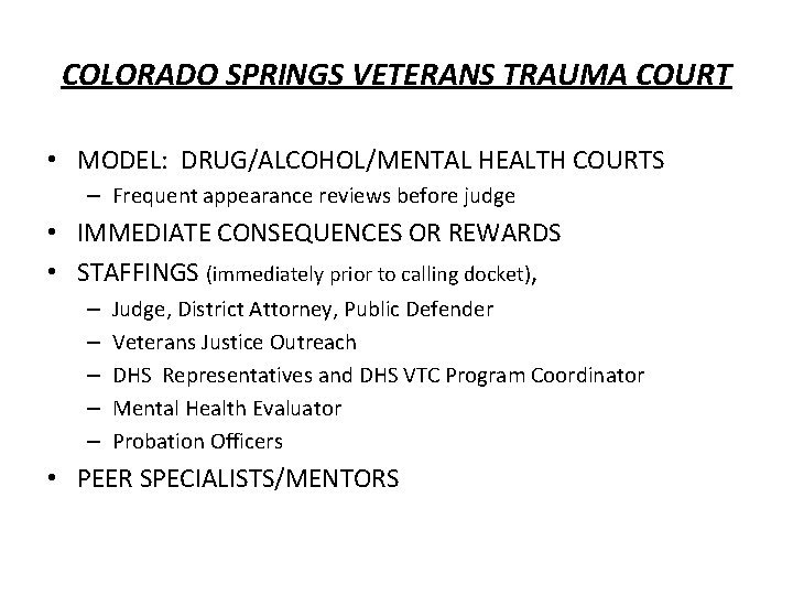 COLORADO SPRINGS VETERANS TRAUMA COURT • MODEL: DRUG/ALCOHOL/MENTAL HEALTH COURTS – Frequent appearance reviews COLORADO SPRINGS VETERANS TRAUMA COURT • MODEL: DRUG/ALCOHOL/MENTAL HEALTH COURTS – Frequent appearance reviews