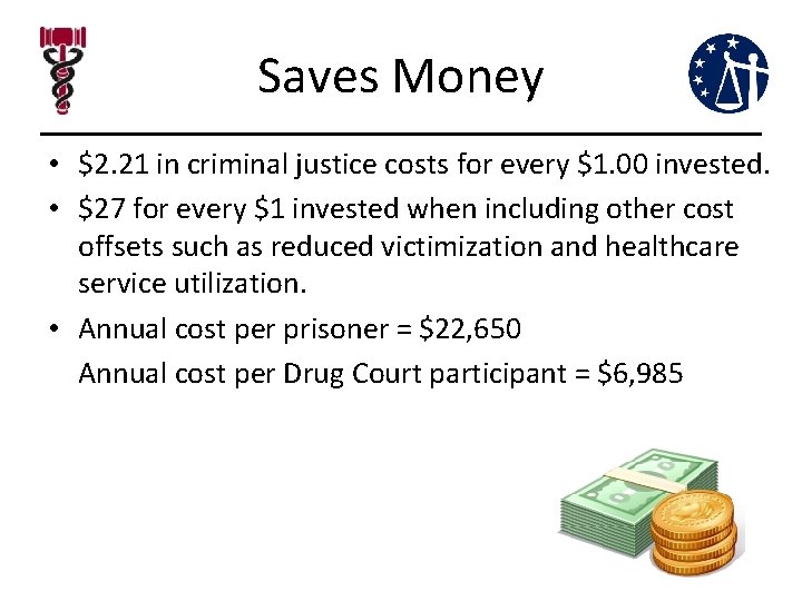 Saves Money • $2. 21 in criminal justice costs for every $1. 00 invested. Saves Money • $2. 21 in criminal justice costs for every $1. 00 invested.