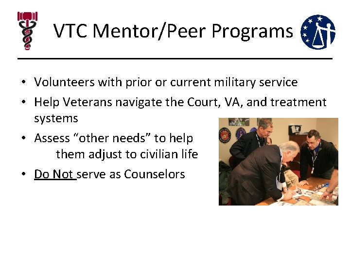 VTC Mentor/Peer Programs • Volunteers with prior or current military service • Help Veterans VTC Mentor/Peer Programs • Volunteers with prior or current military service • Help Veterans