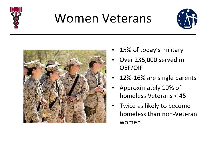 Women Veterans • 15% of today’s military • Over 235, 000 served in OEF/OIF Women Veterans • 15% of today’s military • Over 235, 000 served in OEF/OIF