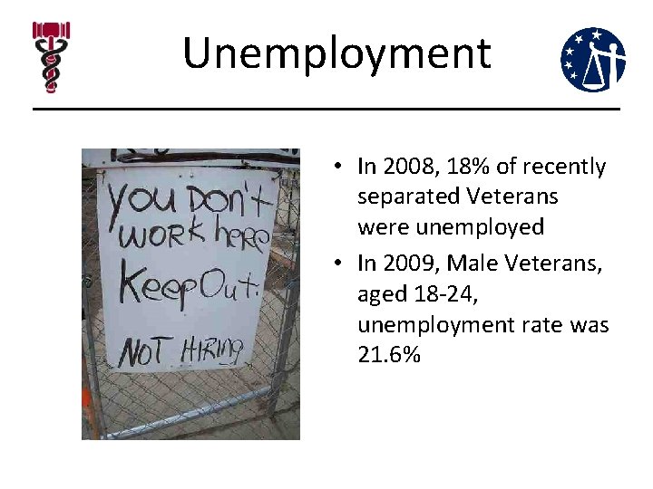 Unemployment • In 2008, 18% of recently separated Veterans were unemployed • In 2009, Unemployment • In 2008, 18% of recently separated Veterans were unemployed • In 2009,