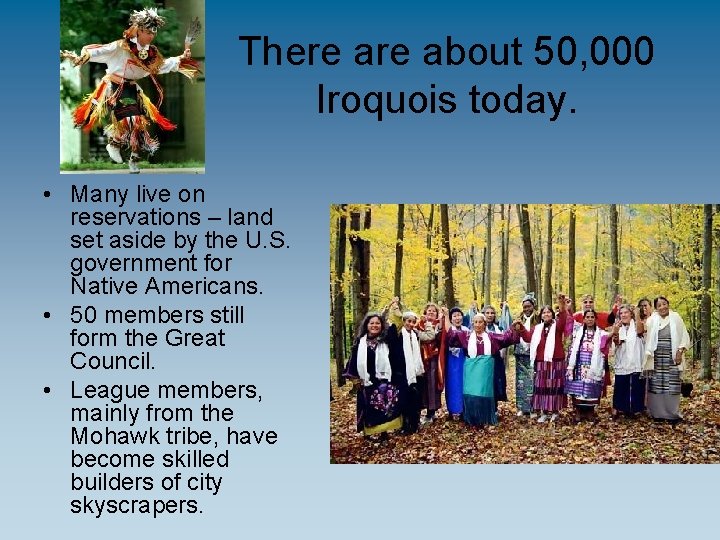 There about 50, 000 Iroquois today. • Many live on reservations – land set