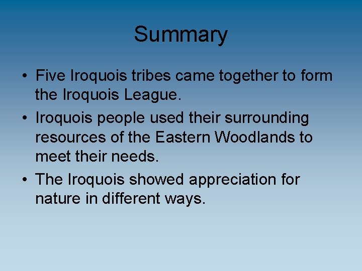 Summary • Five Iroquois tribes came together to form the Iroquois League. • Iroquois