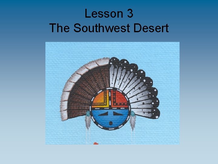 Lesson 3 The Southwest Desert 