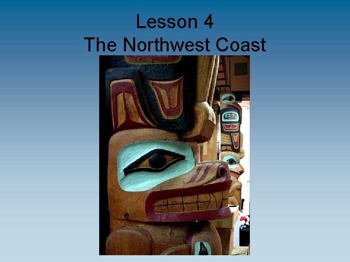 Lesson 4 The Northwest Coast 