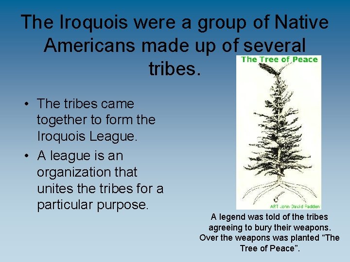 The Iroquois were a group of Native Americans made up of several tribes. •
