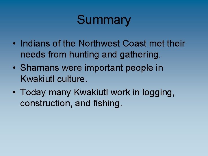 Summary • Indians of the Northwest Coast met their needs from hunting and gathering.