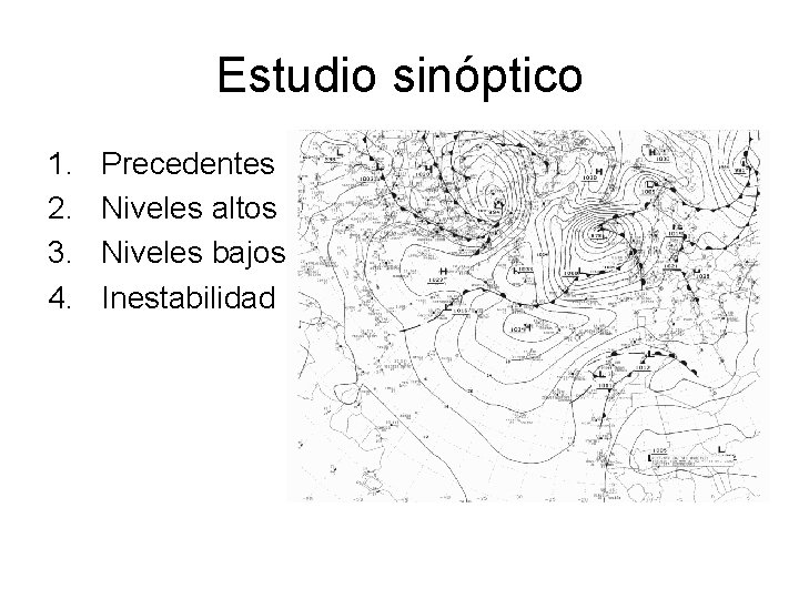 Estudio sinóptico 1. 2. 3. 4. Precedentes Niveles altos Niveles bajos Inestabilidad 