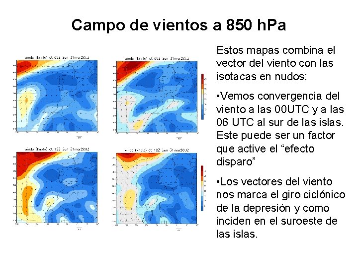 Campo de vientos a 850 h. Pa Estos mapas combina el vector del viento