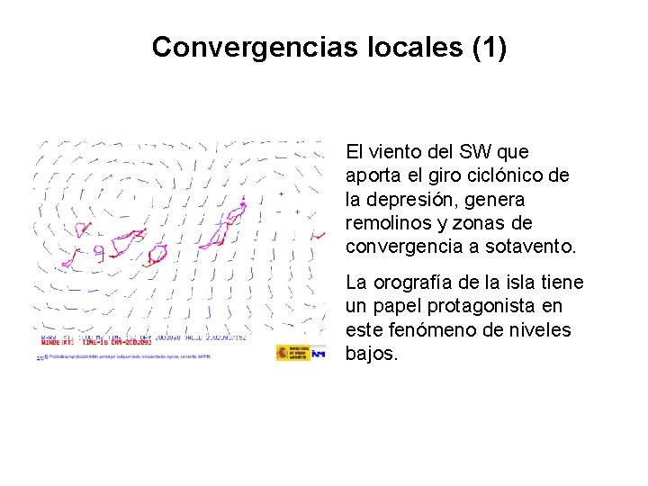 Convergencias locales (1) El viento del SW que aporta el giro ciclónico de la